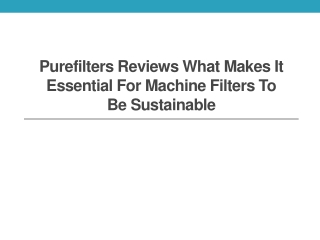 PureFilters Reviews What Makes It Essential for Machine Filters to Be Sustainable