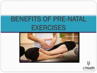 BENEFITS OF PRE-NATAL EXERCISES