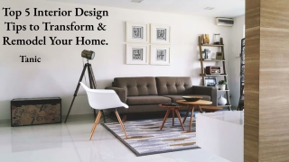Top 5 Interior Design Tips to Transform & Remodel Your Home.