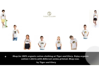 Shop for 100% organic cotton T-shirts for Kids at Tiger and Glory