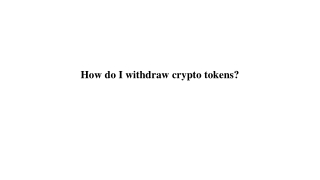 How do I withdraw crypto tokens_