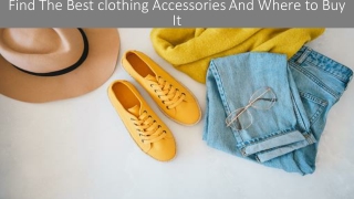 Find The Best clothing Accessories And Where to Buy It