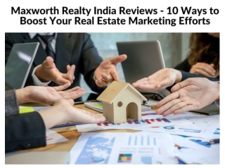 Maxworth Realty India Reviews - 10 Ways to Boost Your Real Estate Marketing Efforts