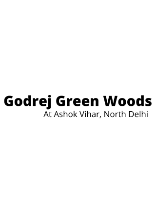 Godrej Green Woods Ashok Vihar Delhi - Designed With Love And Care