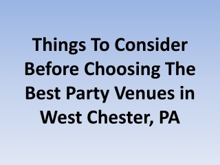 Things To Consider Before Choosing The Best Party Venues in West Chester, PA