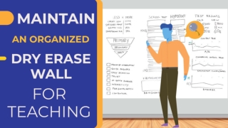 MAINTAIN AN ORGANIZED DRY ERASE WALL FOR TEACHING