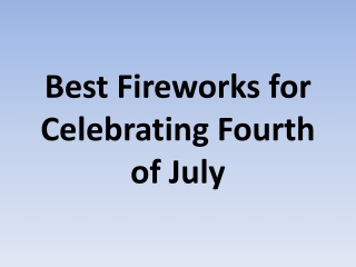 Best Fireworks for Celebrating Fourth of July