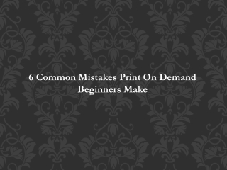 6 Common Mistakes Print On Demand Beginners Make