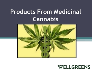 Products From Medicinal Cannabis