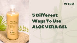 5 Different Ways To Use ALOE VERA GEL