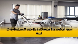 05 Key Features of Walk-Behind Sweeper That You Must Know About