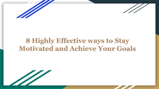 8 Highly Effective ways to Stay Motivated and Achieve Your Goals