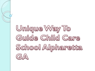 Unique Way To Guide Child Care School Alpharetta GA