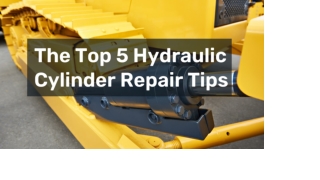 The Top 5 Hydraulic  Cylinder Repair Tips