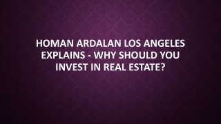 Homan Ardalan Los Angeles Explains - Why Should You Invest In Real Estate