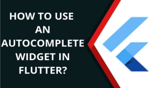 How to Use an Autocomplete Widget in Flutter