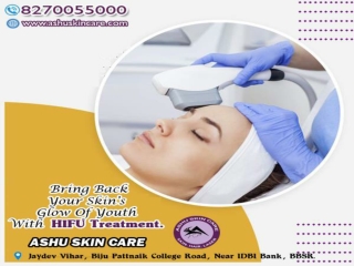 ashu skin care is one of the best for hifu treatment clinic in bhubaneswar, odisha