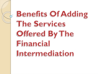 Benefits Of Adding The Services Offered By The Financial Intermediation