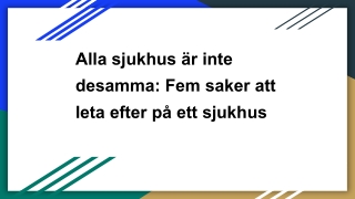 Alla sjukhus är inte desamma_ Fem saker att leta efter på ett sjukhus