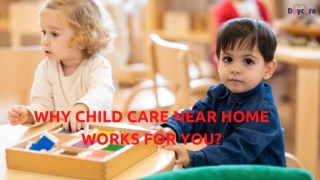 Why Child Care Near Home Works For You?