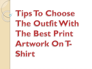 Tips To Choose The Outfit With The Best Print Artwork On T-Shirt