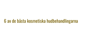 6 av de bästa kosmetiska hudbehandlingarna