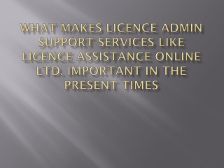 What Makes Licence Admin Support Services Like Licence Assistance Online Ltd. Important in The Present Times
