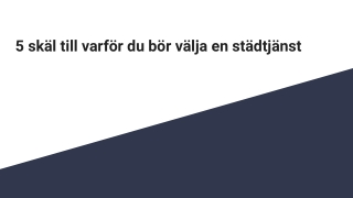 5 skäl till varför du bör välja en städtjänst