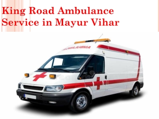 King Provides Road Ambulance Services in Mayur Vihar, Delhi with all types of medical Facilities