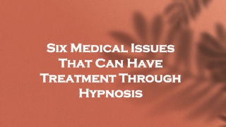 Six Medical Issues That Can Have Treatment Through Hypnosis