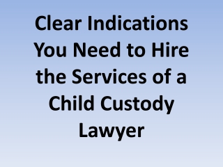 Clear Indications You Need to Hire the Services of a Child Custody Lawyer