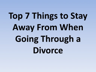 Top 7 Things to Stay Away From When Going Through a Divorce