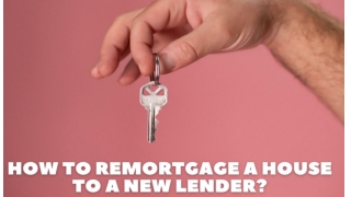  How To Remortgage A House To A New Lender