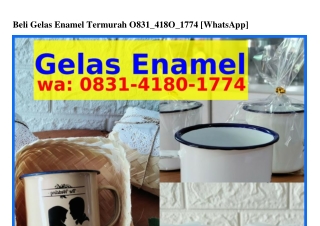 Beli Gelas Enamel Termurah O83l–Կl8O–l77Կ(WA)