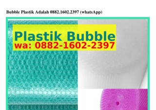 Bubble Plastik Adalah 088ᒿ·IϬ0ᒿ·ᒿᣮ9ᜪ[WhatsApp]