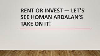 Rent Or Invest — Let’s See Homan Ardalan’s Take On It!