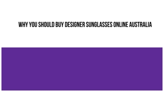 Why you Should Buy Designer Sunglasses Online Australia