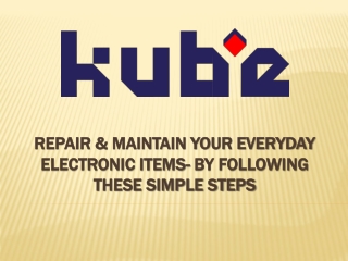 Repair & Maintain Your Everyday Electronic Items- By Following These Simple Steps