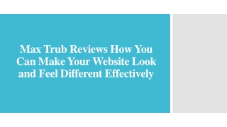 Max Trub Reviews - You Can Make Your Website Look and Feel Different Effectively