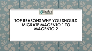 Top Reasons Why You Should Migrate Magento 1 to Magento 2- ppt