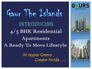 Gaur The Islands | Developed the best 4 and 5 BHK Apartments in Greater Noida