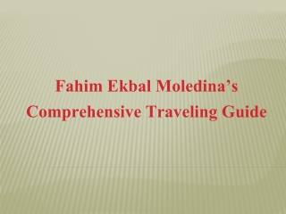 Fahim Ekbal Moledina’s Comprehensive Traveling Guide