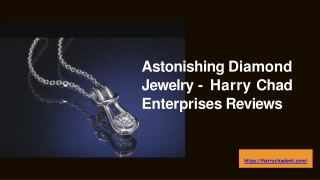 Astonishing Diamond Jewelry - Harry Chad Enterprises Reviews-converted