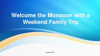 Welcome the Monsoon with a Weekend Family Trip