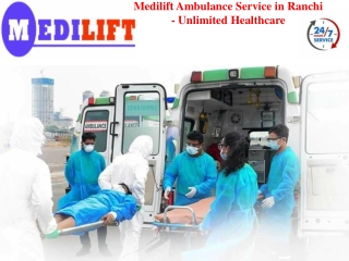 Medilift Ambulance Service in Ranchi - Unlimited Healthcare