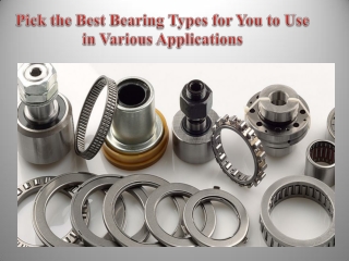 Pick the Best Bearing Types for You to Use in Various Applications