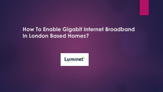 How To Enable Gigabit Internet Broadband in London based homes?