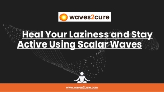 Heal Your Laziness and Stay Active Using Scalar Waves