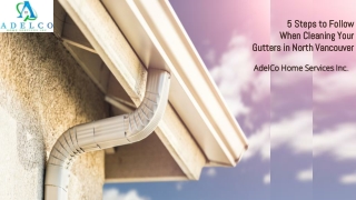 5 Essential Steps for Gutter Cleaning in North Vancouver