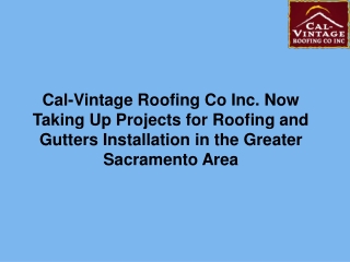 Cal-Vintage Roofing Co Inc. Now Taking Up Projects for Roofing and Gutters Installation in the Greater Sacramento Area